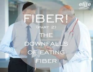 Fiber! Part 2 - The Downfalls of Eating Fiber