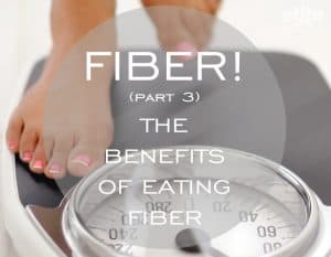 Fiber! Part 3 - The Benefits of Eating Fiber