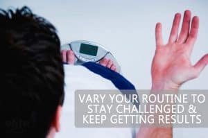 Vary Your Routine to Stay Challenged & Keep Getting Results