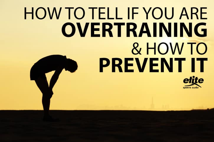 How to Tell if You are Overtraining & How to Prevent It