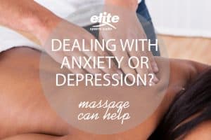 Dealing with Anxiety or Depression? Massage Can Help