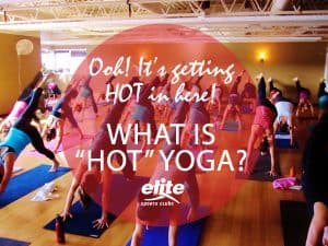 It’s Getting HOT in Here! What is "Hot" Yoga?