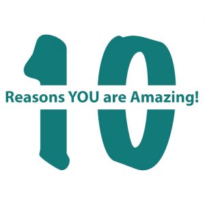 10 Reasons YOU are Amazing!