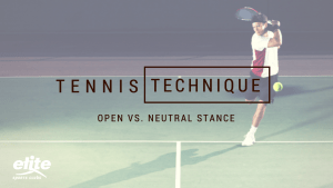 Tennis Technique: Open Stance vs. Neutral Stance for Ground Strokes