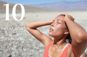10 Sweat Worthy Workouts