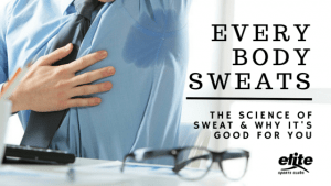 Everybody Sweats: The Science of Sweat & Why It’s Good for You