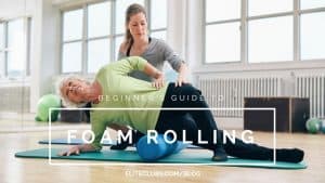 Beginner’s Guide to Foam Rolling