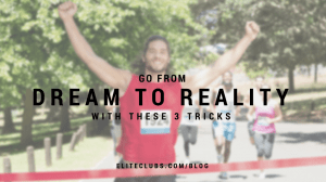 Go From Dream to Reality with These 3 Tricks