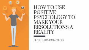Use Positive Psychology to Make Resolutions a Reality