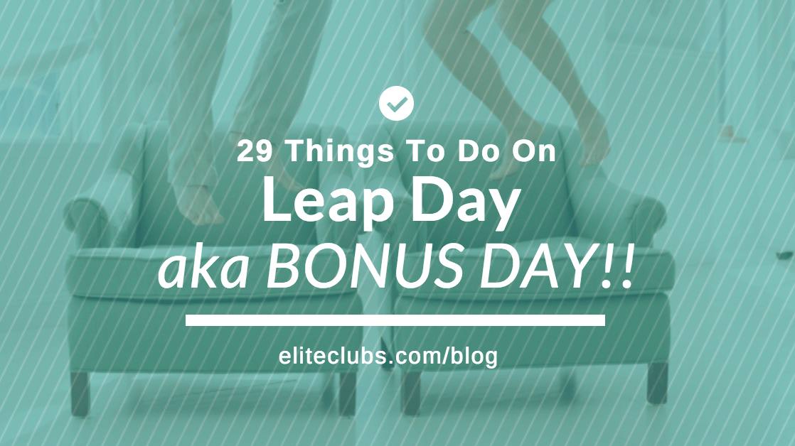 29 Things To Do On Leap Day (aka Bonus Day)