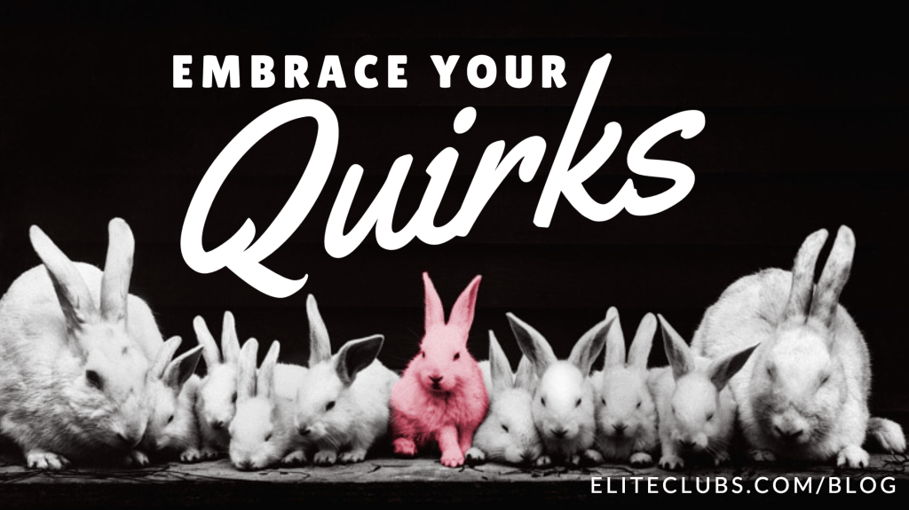 Embrace Your Quirks