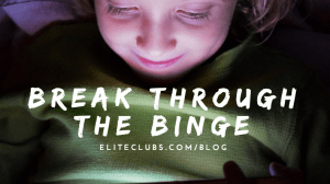 Break Through the Binge