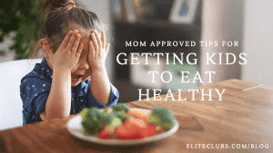 Mom Approved Tips for Getting Kids to Eat Healthy