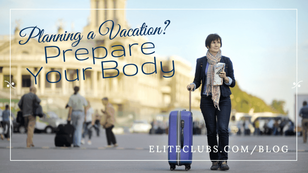 Planning a Vacation? Prepare Your Body