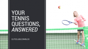 Your Tennis Questions, Answered