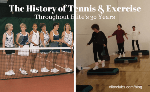 The History of Tennis & Exercise Throughout Elite’s 30 Years
