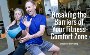 Breaking the Barriers of Your Fitness Comfort Zone
