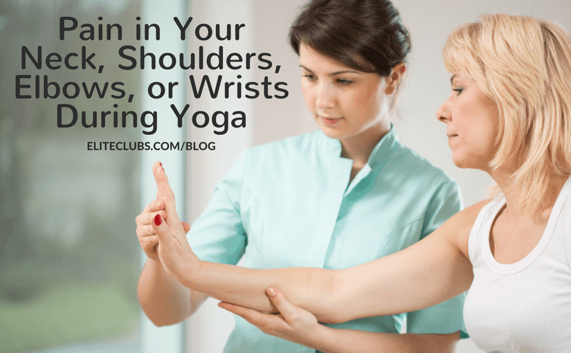 Pain in Your Neck, Shoulders, Elbows, or Wrists During Yoga