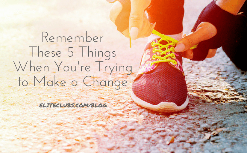 Remember These 5 Things When You're Trying to Make a Change