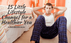 15 Little Lifestyle Changes for a Healthier You