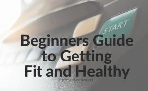 Beginners Guide to Getting Fit and Healthy