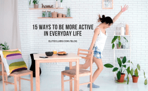 15 Ways to Be More Active In Everyday Life
