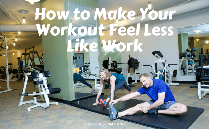 How to Make Your Workout Feel Less Like Work