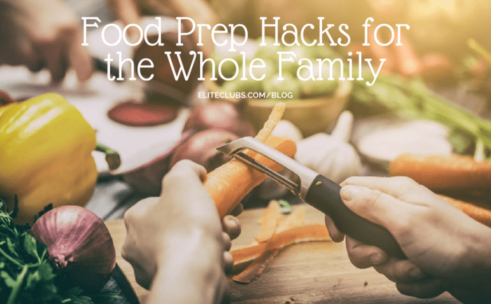 Food Prep Hacks for the Whole Family
