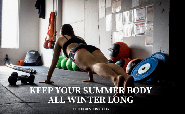 Keep Your Summer Body All Winter Long