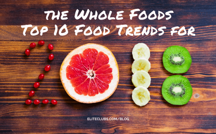 Whole Foods Top 10 Food Trends for 2018