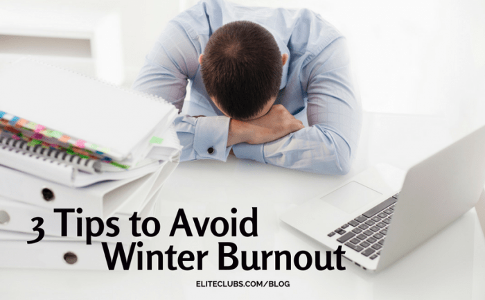 3 Tips to Avoid Winter Burnout