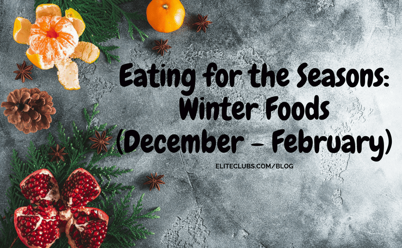 Eating for the Seasons: Winter Foods - Elite Sports Clubs