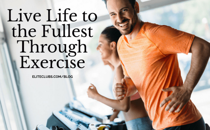 Live Life to the Fullest Through Exercise