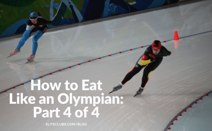 How to Eat Like an Olympian Part 4 of 4