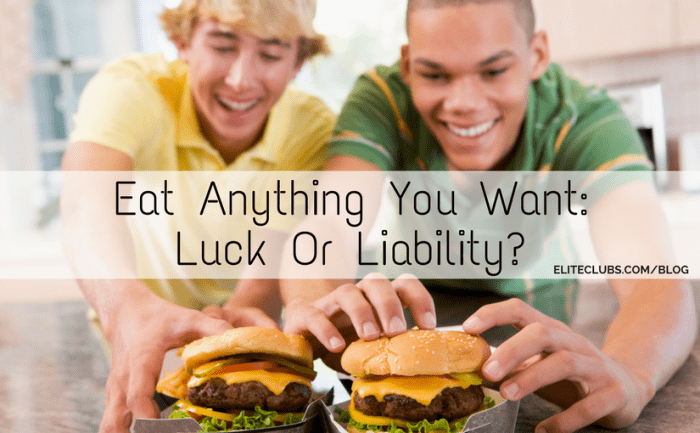 Eat Anything You Want_ Luck Or Liability?