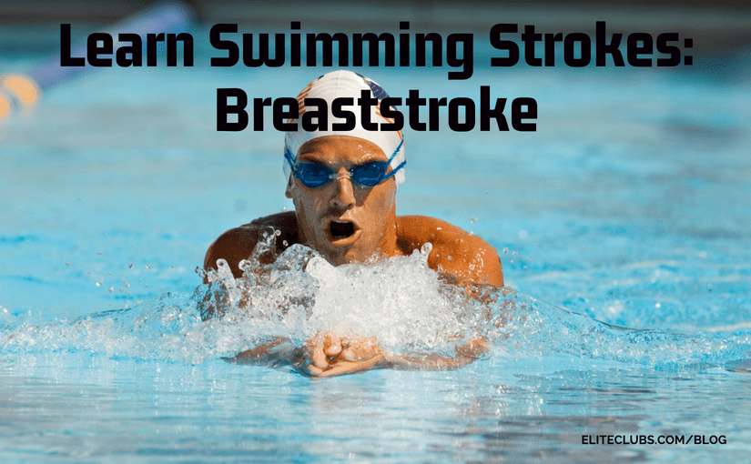 Learn Swimming Strokes: Breaststroke | Elite Sports Clubs: Where ...