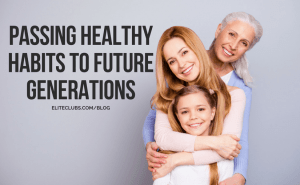 Passing Healthy Habits To Future Generations