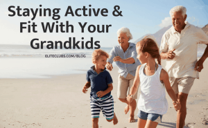 Staying Active & Fit With Your Grandkids