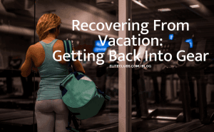 Recovering From Vacation - Getting Back Into Gear