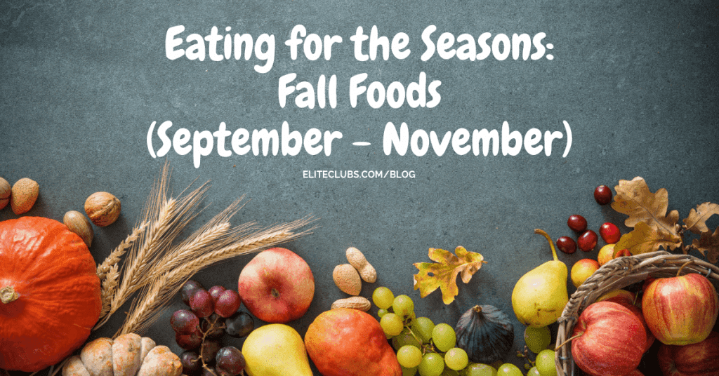 Eating for the Seasons Fall Foods Elite Sports Clubs