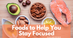 Foods to Help you Stay Focused
