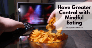 Have Greater Control with Mindful Eating