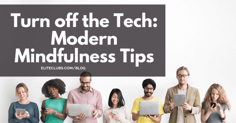 Turn off the Tech: Modern Mindfulness Tips - Elite Sports Clubs