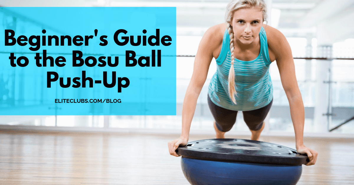 Beginner s Guide to the Bosu Ball Push Up Elite Sports Clubs