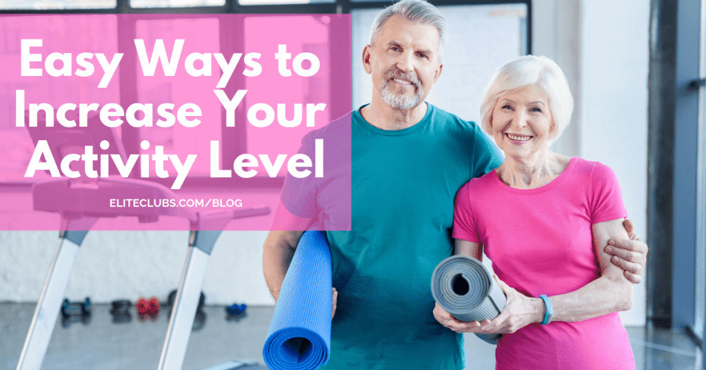 Easy Ways to Increase Your Activity Level - Elite Sports Clubs