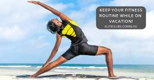 Keep your fitness routine while on vacation!