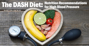 The DASH Diet - Nutrition Recommendations for High Blood Pressure