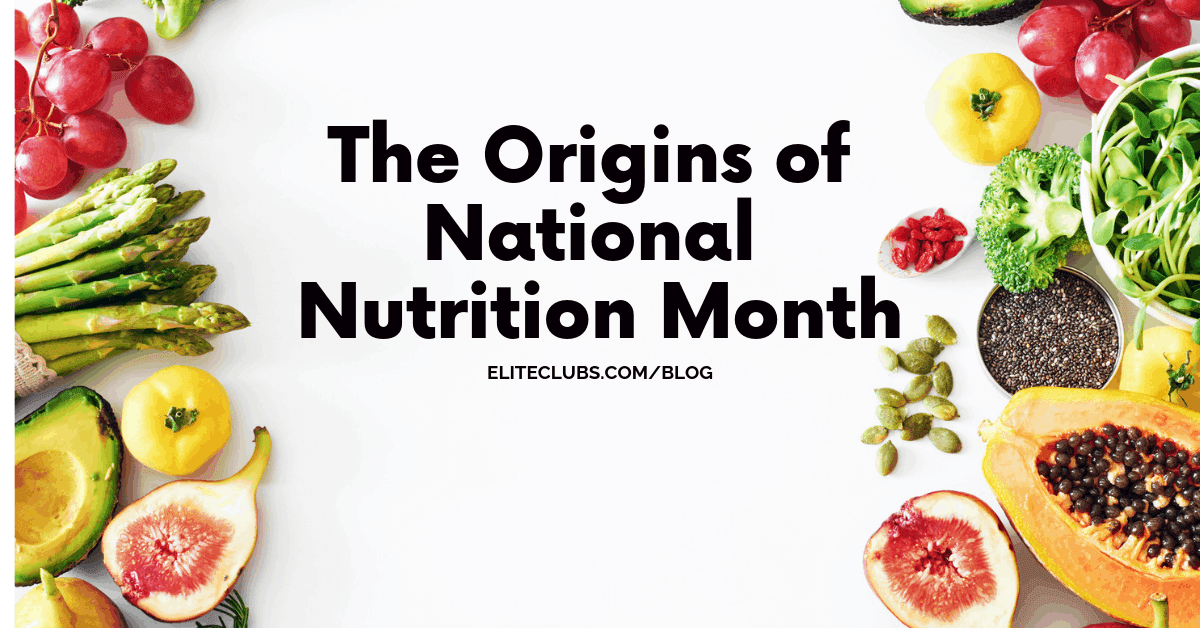 The Origins Of National Nutrition Month Elite Sports Clubs