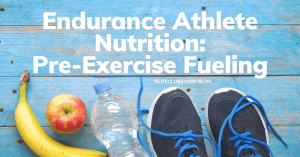 Endurance Athlete Nutrition - Pre-Exercise Fueling