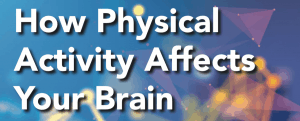 How Physical Activity Affects Your Brain